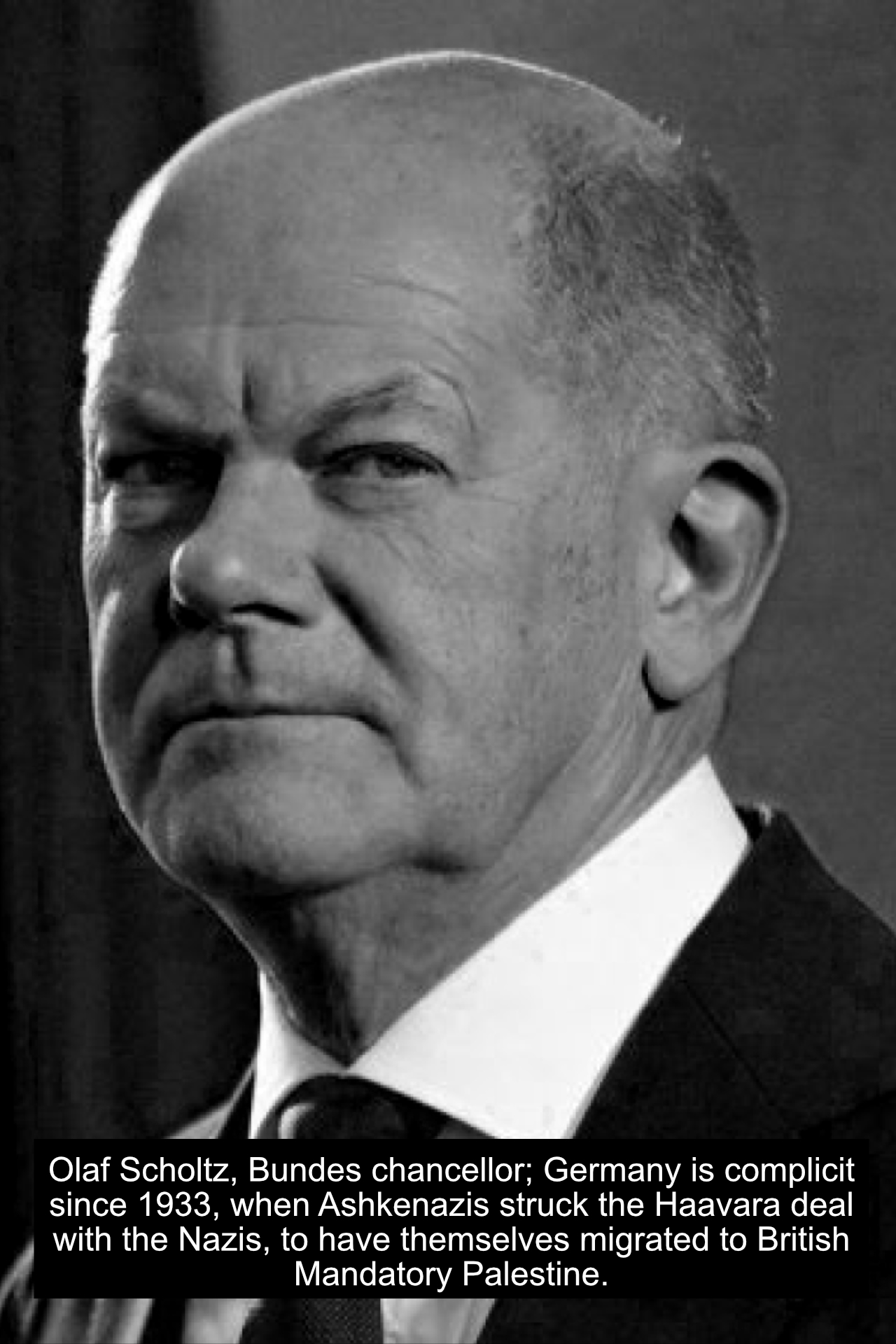 17 - Olaf Scholz, facilitator and contributor to the genocide in Gaza.jpg